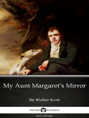cover image of My Aunt Margaret's Mirror by Sir Walter Scott (Illustrated)
